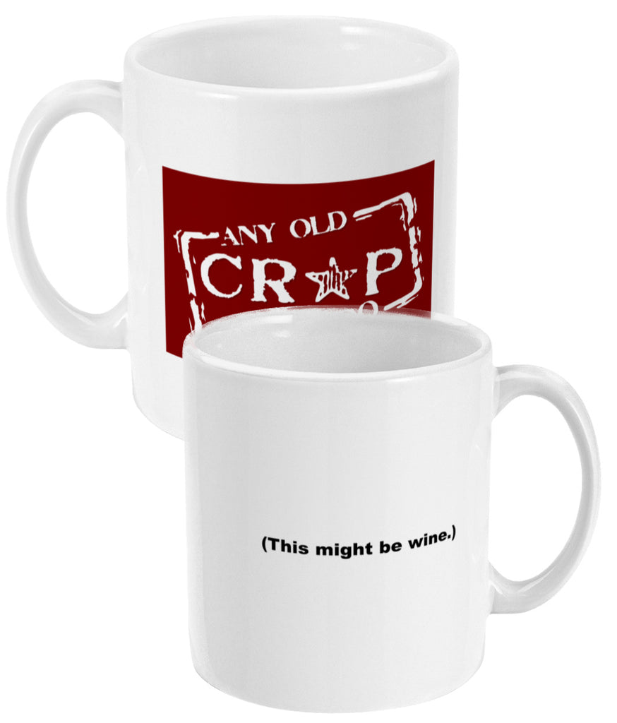 A white ceramic mug with our Any Old Crap Will Do logo in deep red, and on the other side the words "This might be wine."